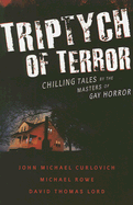 Triptych of Terror: Three Chilling Tales by the Masters of Gay Horror - Curlovich, John Michael, and Lord, David Thomas, and Rowe, Michael, Professor