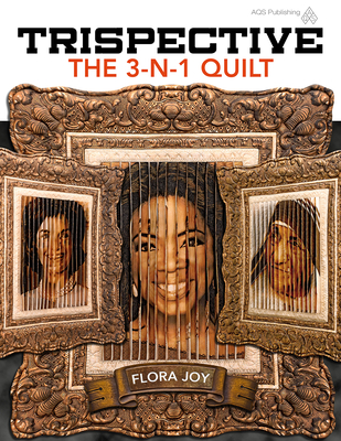 Trispective: The 3-N-1 Quilt - Joy, Flora