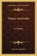 Tristan and Isolde: A Tragedy