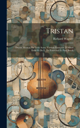 Tristan: Drame Musical En Trois Actes. Version Franaise D'Alfred Ernst Et De L. De Fourcaud Et Paul Bruck