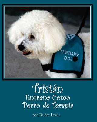 Tristan Entrena Como Perro de Terapia - Yates, Joanne, PhD (Editor), and Rodda, Beth, and Chocooj, Mario (Translated by)