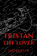 Tristan the Lover: V25 1: The Doomed Romance of Tristan and Iseult