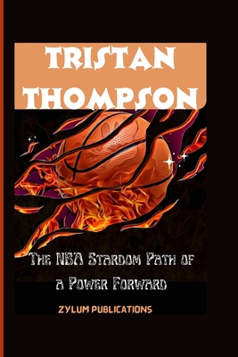 Tristan Thompson: The NBA Stardom Path of a Power Forward - Publications, Zylum
