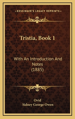 Tristia, Book 1: With an Introduction and Notes (1885) - Ovid, and Owen, Sidney George (Introduction by)