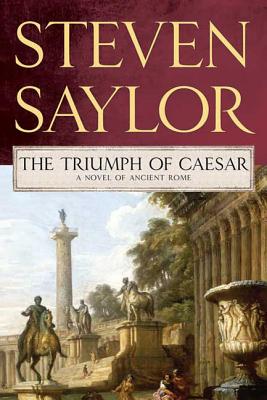 Triumph of Caesar: A Novel of Ancient Rome - Saylor, Steven