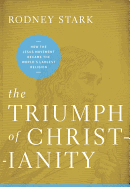 Triumph of Christianity: How the Jesus Movement Became the World's Largest Religion