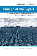 Triumph of the Expert: Agrarian Doctrines of Development and the Legacies of British Colonialism