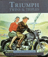 Triumph Twins and Triples: The 350, 500, 650, 750 Twins and Trident