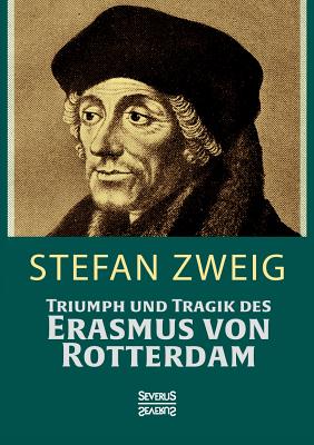 Triumph Und Tragik Des Erasmus Von Rotterdamm - Zweig, Stefan