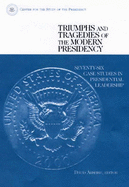 Triumphs and Tragedies of the Modern Presidency: Seventy-Six Case Studies in Presidential Leadership