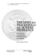 Triumphs and Tragedies of the Modern Presidency: Seventy-Six Case Studies in Presidential Leadership