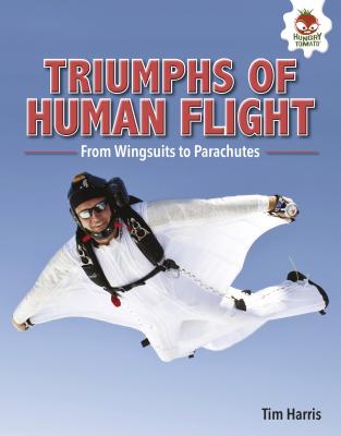 Triumphs of Human Flight: From Wingsuits to Parachutes - Harris, Tim