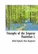 Triumphs of the Emperor Maximilan I