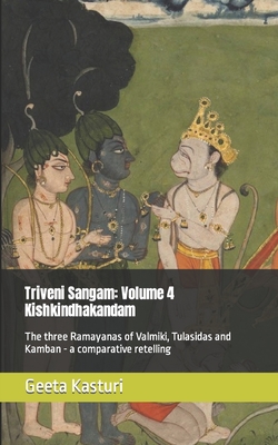 Triveni Sangam: Volume 4 Kishkindhakandam: The three Ramayanas of Valmiki, Tulasidas and Kamban - a comparative retelling - Kasturi, Geeta