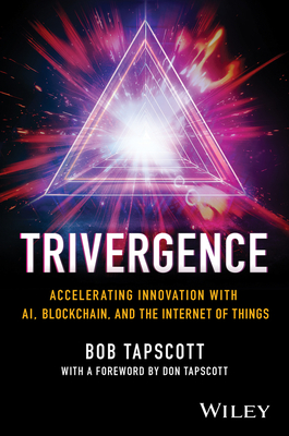 Trivergence: Accelerating Innovation with Ai, Blockchain, and the Internet of Things - Tapscott, Bob