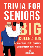 Trivia for Seniors: Big Collection. More Than 2000 Fun Trivia Questions for Brain Fitness