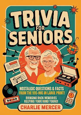 Trivia for Seniors: Nostalgic Questions & Fun Facts from the 50s-90s in Large Print-Bringing Back Memories and Keeping Your Mind Young! - Mercer, Charlie