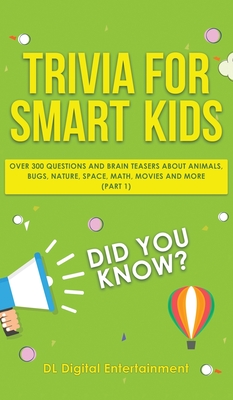 Trivia for Smart Kids: Over 300 Questions About Animals, Bugs, Nature, Space, Math, Movies and So Much More - Entertainment, DL Digital