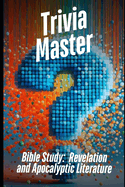 Trivia Master Bible Study: Revelation and Apocalyptic Literature: 400+ Fun and Engaging Multiple Choice Questions