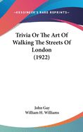 Trivia Or The Art Of Walking The Streets Of London (1922)