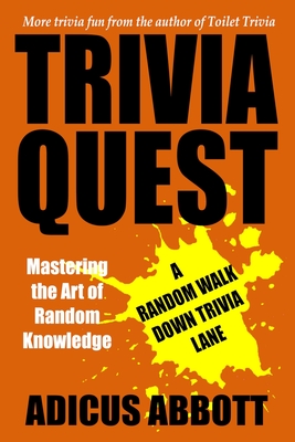 Trivia Quest: Mastering the Art of Random Knowledge (A Random Walk Down Trivia Lane) - Abbott, Adicus