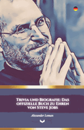 Trivia und Biografie: Das offizielle Buch zu Ehren von Steve Jobs: Eine Reise durch das Leben und die Entdeckungen des visionren Genies