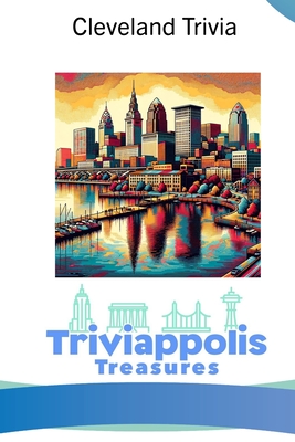 Triviappolis Treasures - Cleveland: Cleveland Trivia - Triviappolis Treasures