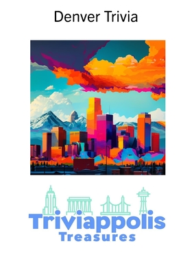 Triviappolis Treasures - Denver: Denver Trivia - Triviappolis Treasures