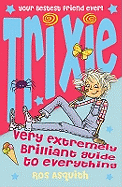 Trixie: Very Extremely Brilliant Guide to Everything