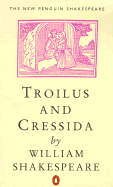 Troilus and Cressida (Penguin) - Shakespeare, William, and Spencer, T J B (Editor), and Foakes, R a (Editor)