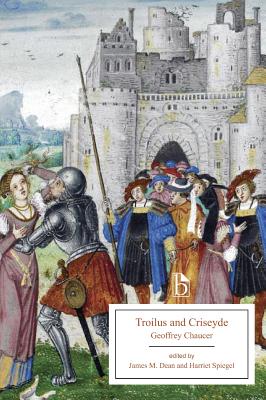 Troilus and Criseyde (14th century) - Chaucer, Geoffrey, and Dean, James (Editor), and Spiegel, Harriet (Editor)