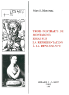 Trois Portraits de Montaigne: Essai Sur La Representation a la Renaissance