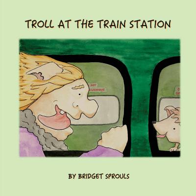 Troll at the Train Station - Sprouls, Bridget