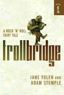 Troll Bridge: A Rock'n' Roll Fairy Tale - Yolen, Jane, and Stemple, Adam