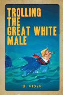 Trolling the Great White Male