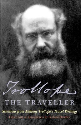 Trollope the Traveller: Selections from Anthony Trollope's Travel Writings - Trollope, Anthony