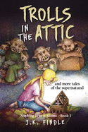 Trolls in the Attic: and more tales of the supernatural