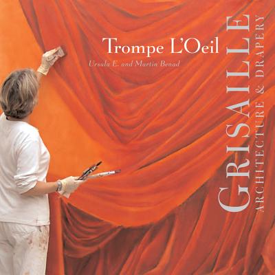 Trompe l'Oeil: Grisaille: Architecture & Drapery - Benad, Martin, and Benad, Ursula E