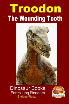 Troodon - The Wounding Tooth - Davidson, John, and Mendon Cottage Books (Editor), and Fiesta, Enrique