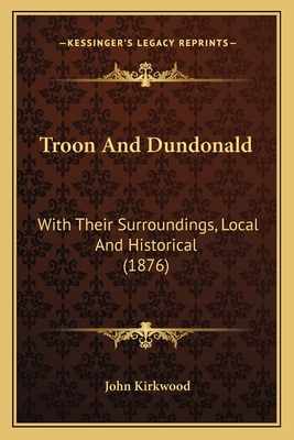 Troon and Dundonald: With Their Surroundings, Local and Historical (1876) - Kirkwood, John