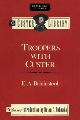 Troopers with Custer: Historic Incidents of the Battle of the Little Big Horn - Brininstool, E a, and Vaughn, J W