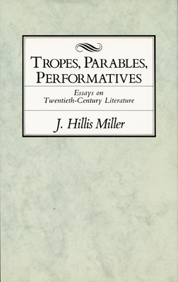 Tropes, Parables, and Performatives - Miller, J Hillis