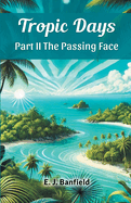 Tropic Days Part II The Passing Face