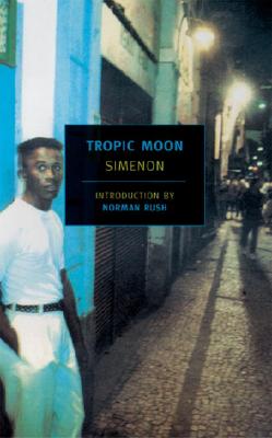 Tropic Moon - Simenon, Georges, and Rush, Norman (Introduction by), and Romano, Marc (Translated by)