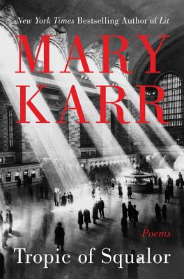 Tropic of Squalor: Poems - Karr, Mary