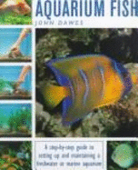 Tropical and Freshwater Aquarium Fish: Step by Step Guide to Setting Up and Keeping an Aquarium - Dawes, John A.