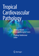 Tropical Cardiovascular Pathology: Autopsy-Based Clinicopathological Cases