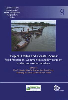 Tropical Deltas and Coastal Zones: Food Production, Communities and Environment at the Land-Water Interface - Hoanh, Chu T (Editor), and Szuster, Brian W (Editor), and Suan-Pheng, Kam (Editor)