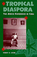 Tropical Diaspora: The Jewish Experience in Cuba