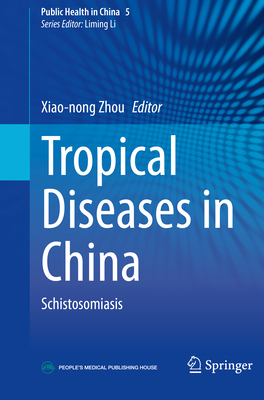 Tropical Diseases in China: Schistosomiasis - Zhou, Xiao-Nong (Editor)